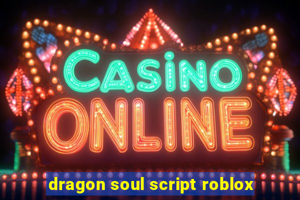 dragon soul script roblox